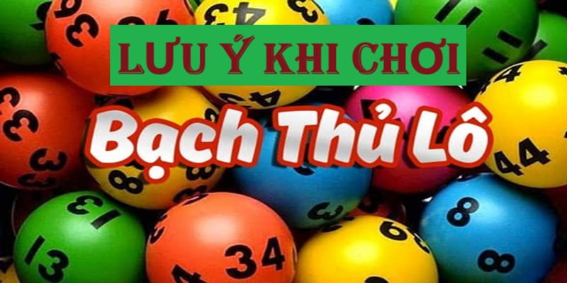 Lưu &yacute; khi chơi bạch thủ l&ocirc; h&ocirc;m nay