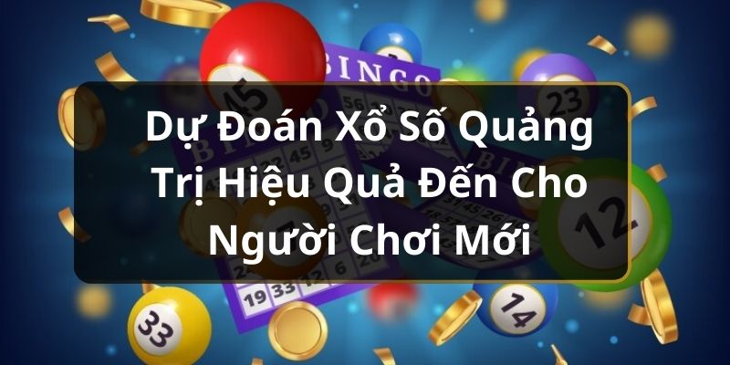 Dự Đo&aacute;n Xổ Số Quảng Trị Hiệu Quả Đến Cho Người Chơi Mới